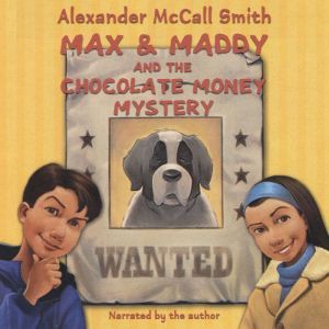 Max and Maddy and the Chocolate Money..., Alexander McCall Smith