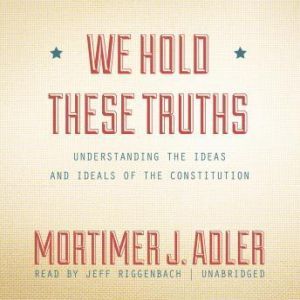 We Hold These Truths, Mortimer J. Adler