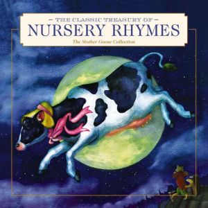 The Classic Treasury of Nursery Rhymes: The Mother Goose Collection (Nursery Rhymes, Mother Goose, Bedtime Stories, Children's