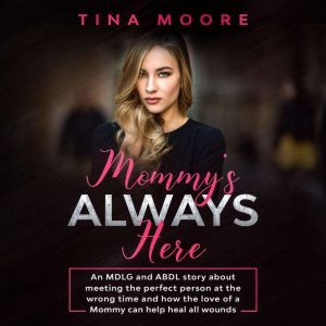 Mommys Always Here: An MDLG and ABDL story about meeting the perfect person at the wrong time and how the love of a Mommy can