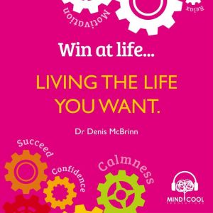 Win at Life Living the Life You Want..., Denis McBrinn
