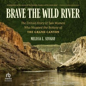 Brave the Wild River, Melissa L. Sevigny