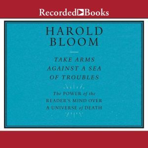 Take Arms Against a Sea of Troubles, Harold Bloom