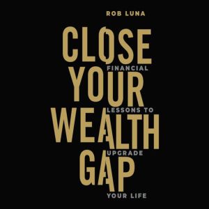Close Your Wealth Gap: Financial Lessons to Upgrade Your Life