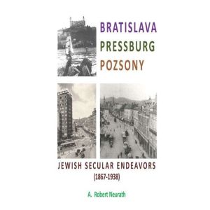 Bratislava Pressburg Pozsony: Jewish Secular Endeavors (1867-1938)