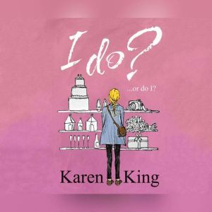 I Do  or Do I?, Karen King