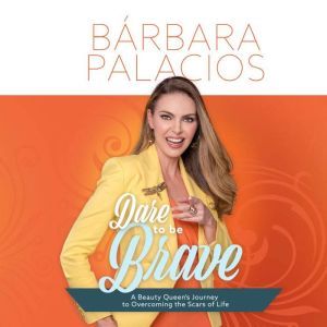 Dare to be Brave, Brbara Palacios