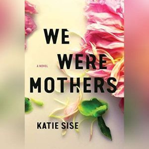 We Were Mothers, Katie Sise