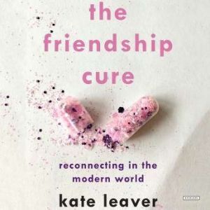 The Friendship Cure, Kate Leaver