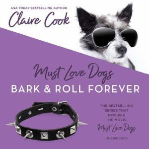 Must Love Dogs Bark  Roll Forever, Claire Cook