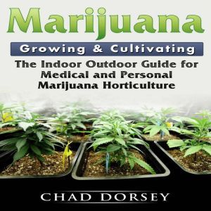 Marijuana Growing  Cultivating The ..., Chad Dorsey