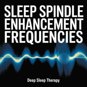 Sleep Spindle Enhancement Frequencies..., Deep Sleep Therapy
