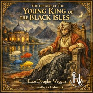 The History of the Young King of the ..., Kate Douglas Wiggin