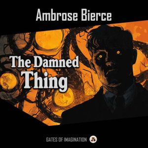 The Damned Thing, Ambrose Bierce
