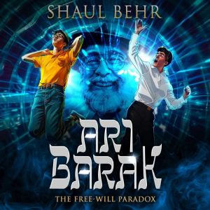 Ari Barak and the FreeWill Paradox, Shaul Behr