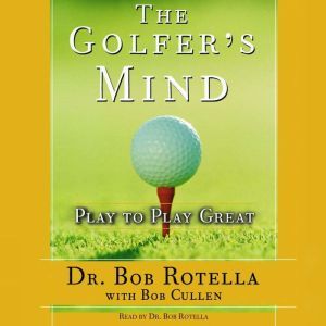 The Golfers Mind, Bob Rotella