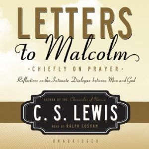 Letters to Malcolm, C. S.  Lewis