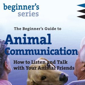 The Beginners Guide to Animal Commun..., Carol Gurney