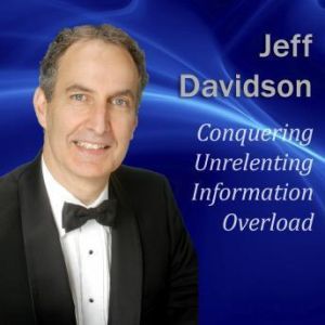 Conquering Unrelenting Information Overload, Jeff Davidson