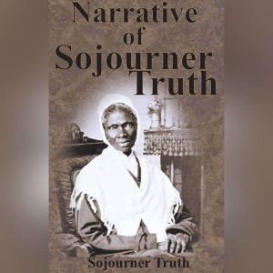 Narrative of Sojourner Truth, The, Sojourner Truth