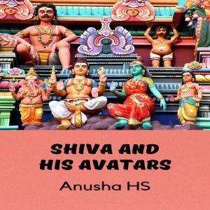Shiva and his avatars, Anusha HS