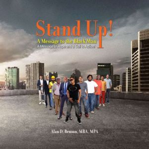 Stand Up! A Message to the Black Man: A Message of Hope and a Call to Action!