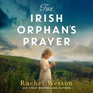 The Irish Orphans Prayer, Rachel Wesson