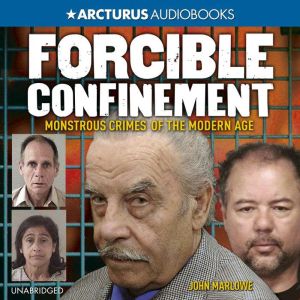 Forcible Confinement: Monstrous Crimes of the Modern Age