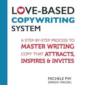 LoveBased Copywriting System, Michele PW Pariza Wacek