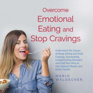 Overcome Emotional Eating and Stop Cr..., Mario Waldecker
