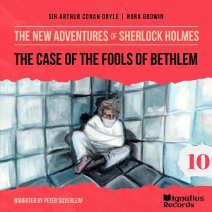 The Case of the Fools of Bethlem The..., Sir Arthur Conan Doyle