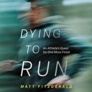 Dying to Run, Matt Fitzgerald