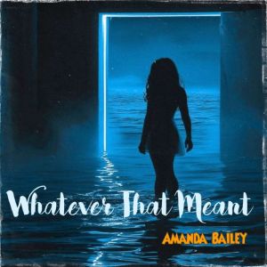 Whatever That Meant, Amanda Bailey