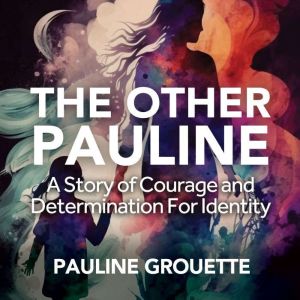 The Other Pauline: A Story of Courage and Determination for Identity