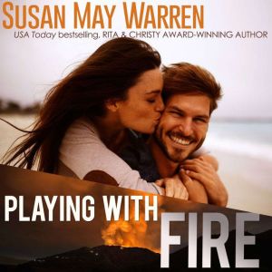 Playing With Fire, Susan May Warren