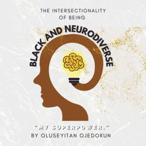 Black and Neurodiverse: "The intersectionality of being Black and Neurodiverse"