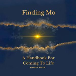 Finding Mo: A Handbook for Coming to Life