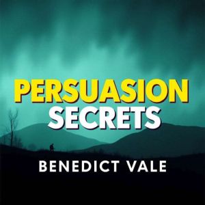 Persuasion Secrets: 50 Proven Strategies to Influence Anyone: Discover Persuasion Techniques! Dive into 50 Audio Strategies fo