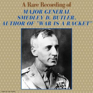A Rare Recording of Major General Sme..., Major General Smedley D. Butler
