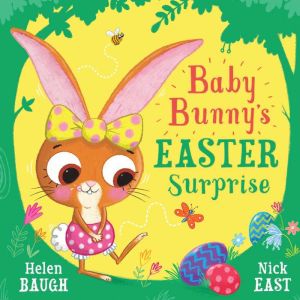 Baby Bunnys Easter Surprise, Helen Baugh