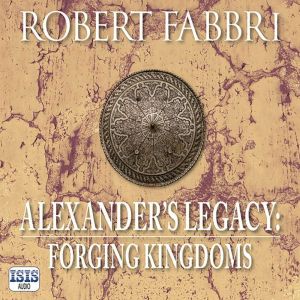 Alexanders Legacy Forging Kingdoms, Robert Fabbri