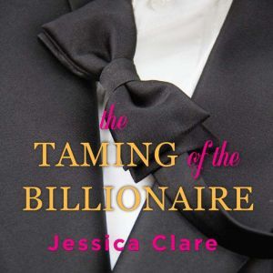 The Taming of the Billionaire, Jessica Clare