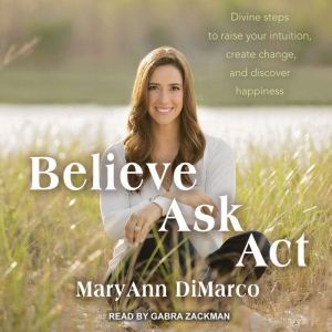 Believe, Ask, Act, Mary Ann DiMarco