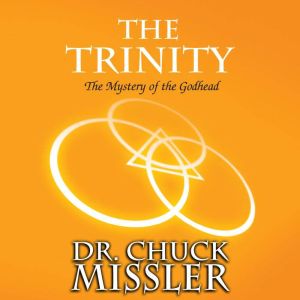 The Trinity The Mystery of the Godhe..., Chuck Missler