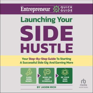 Launching Your Side Hustle, Jason R. Rich