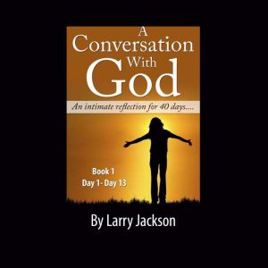A Conversation with God  An Intimate..., Larry Jackson