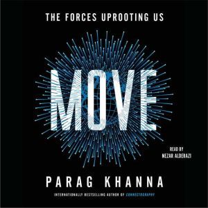 Move The Forces Uprooting Us, Parag Khanna
