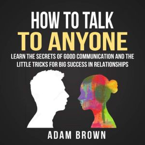 How to Talk to Anyone Learn The Secr..., Adam Brown