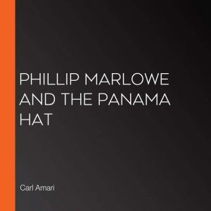Phillip Marlowe and the Panama Hat, Carl Amari