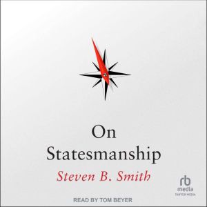 On Statesmanship, Steven B. Smith